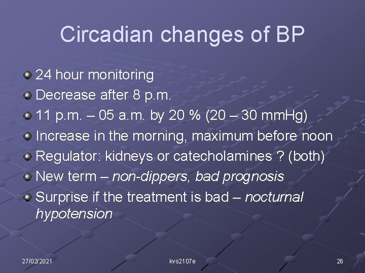 Circadian changes of BP 24 hour monitoring Decrease after 8 p. m. 11 p.