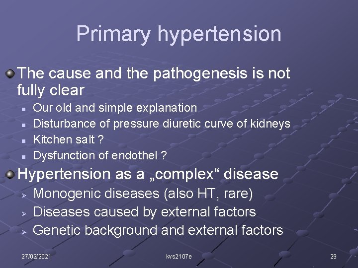 Primary hypertension The cause and the pathogenesis is not fully clear n n Our