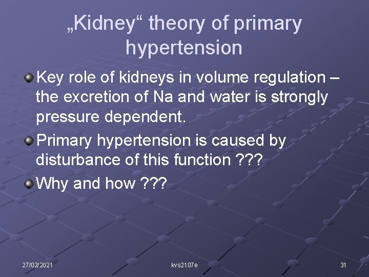 „Kidney“ theory of primary hypertension Key role of kidneys in volume regulation – the