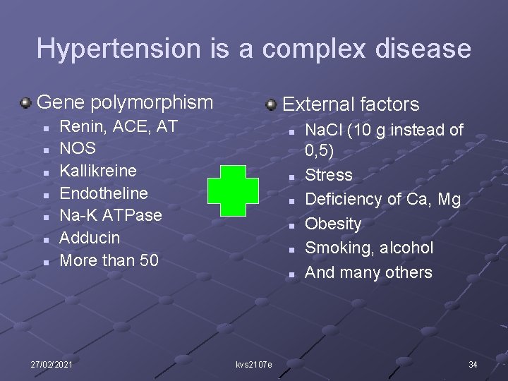 Hypertension is a complex disease Gene polymorphism n n n n External factors Renin,