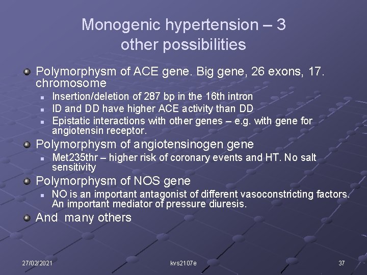 Monogenic hypertension – 3 other possibilities Polymorphysm of ACE gene. Big gene, 26 exons,