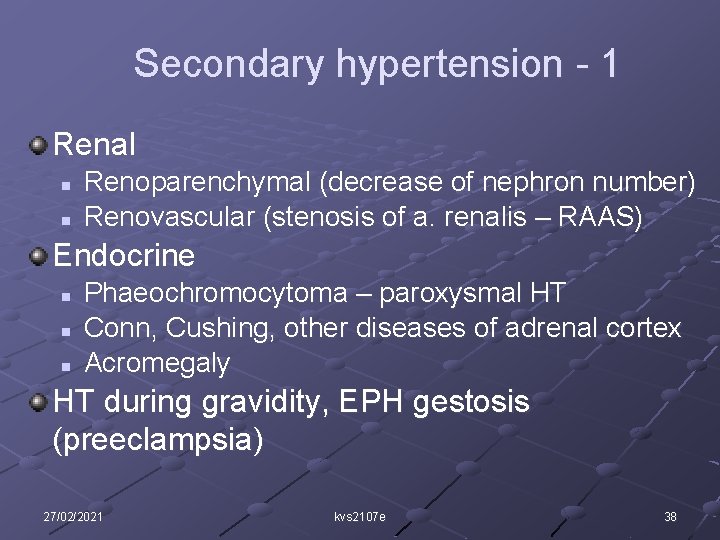 Secondary hypertension - 1 Renal n n Renoparenchymal (decrease of nephron number) Renovascular (stenosis