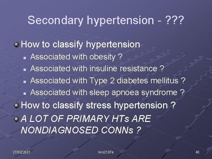 Secondary hypertension - ? ? ? How to classify hypertension n n Associated with