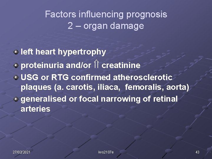 Factors influencing prognosis 2 – organ damage left heart hypertrophy proteinuria and/or creatinine USG