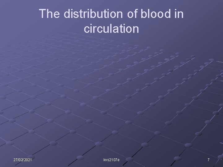 The distribution of blood in circulation 27/02/2021 kvs 2107 e 7 