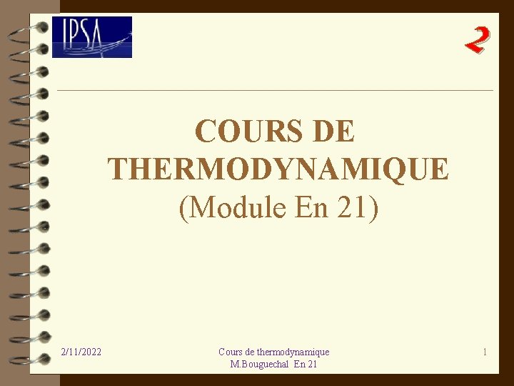 2 COURS DE THERMODYNAMIQUE (Module En 21) 2/11/2022 Cours de thermodynamique M. Bouguechal En