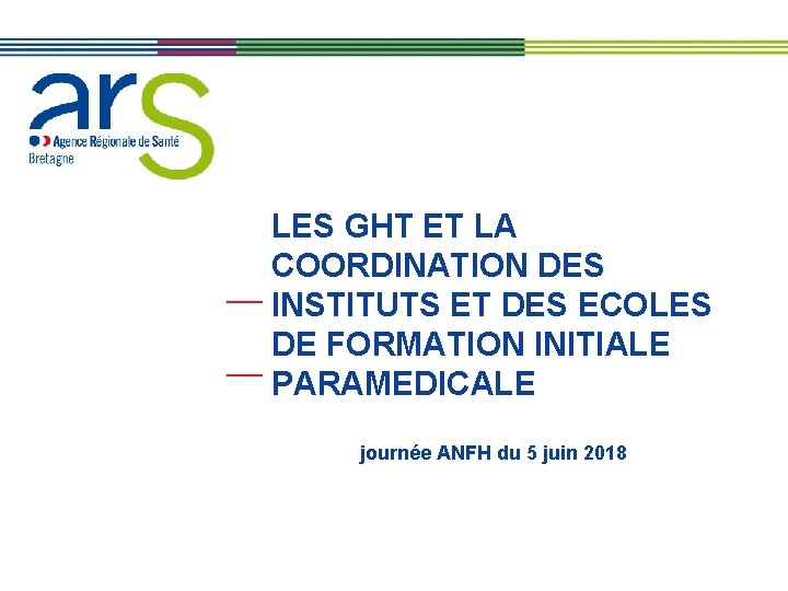 LES GHT ET LA COORDINATION DES INSTITUTS ET DES ECOLES DE FORMATION INITIALE PARAMEDICALE