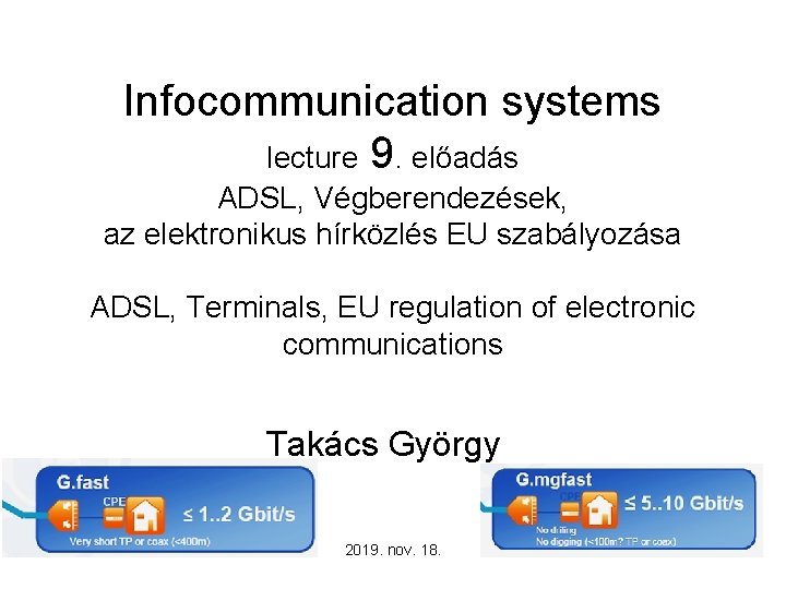 Infocommunication systems lecture 9. előadás ADSL, Végberendezések, az elektronikus hírközlés EU szabályozása ADSL, Terminals,