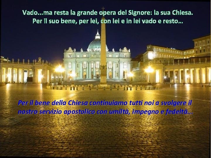 Vado. . . ma resta la grande opera del Signore: la sua Chiesa. Per