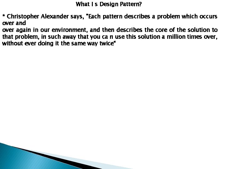What I s Design Pattern? * Christopher Alexander says, "Each pattern describes a problem