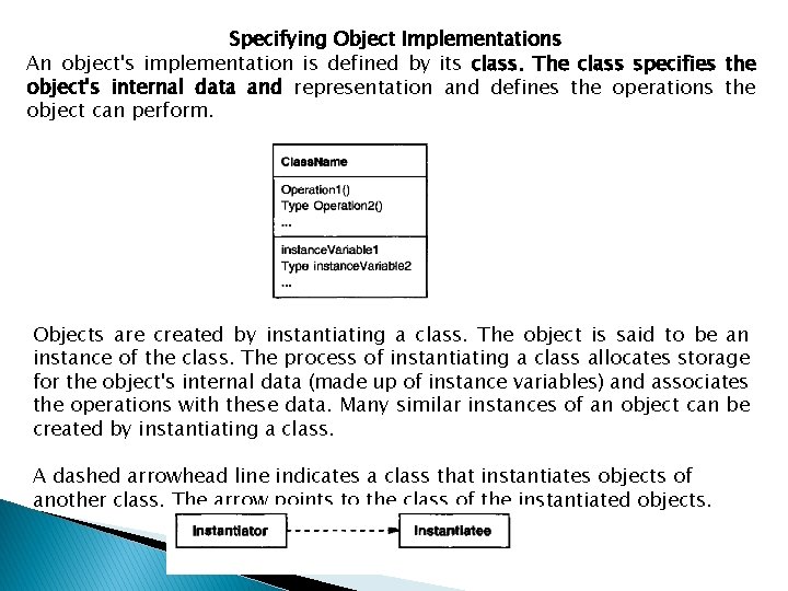 Specifying Object Implementations An object's implementation is defined by its class. The class specifies