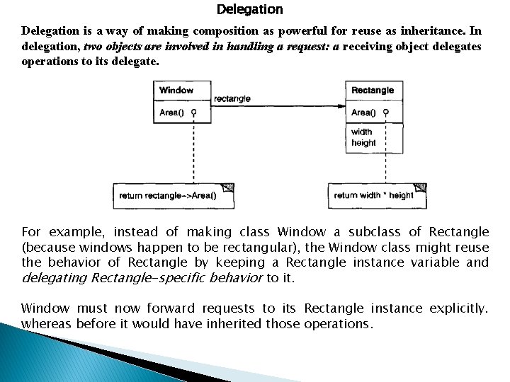 Delegation is a way of making composition as powerful for reuse as inheritance. In