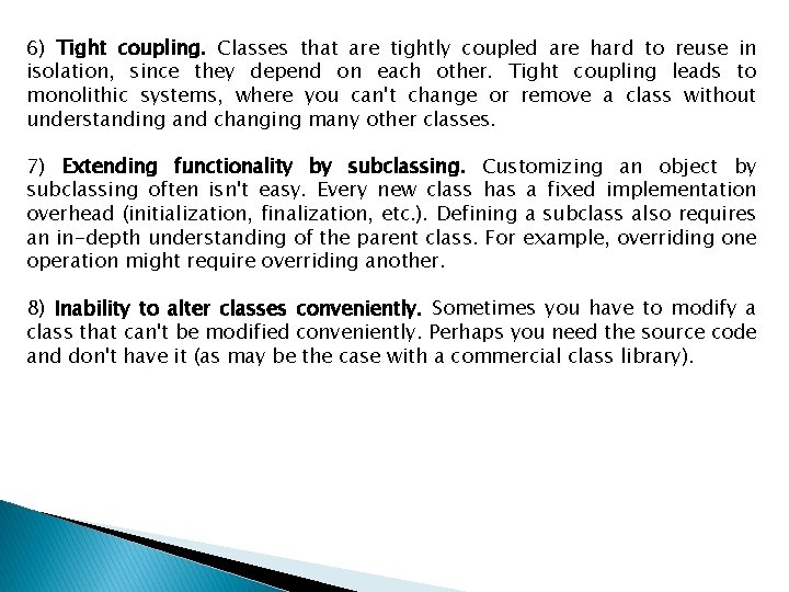 6) Tight coupling. Classes that are tightly coupled are hard to reuse in isolation,