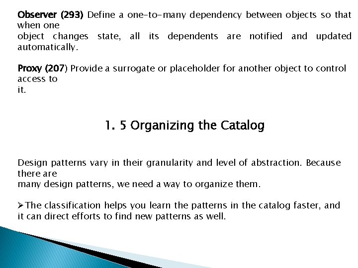 Observer (293) Define a one-to-many dependency between objects so that when one object changes