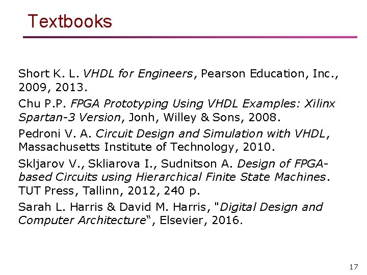 Textbooks Short K. L. VHDL for Engineers, Pearson Education, Inc. , 2009, 2013. Chu
