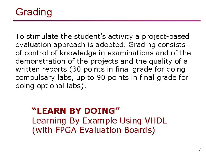 Grading To stimulate the student’s activity a project-based evaluation approach is adopted. Grading consists