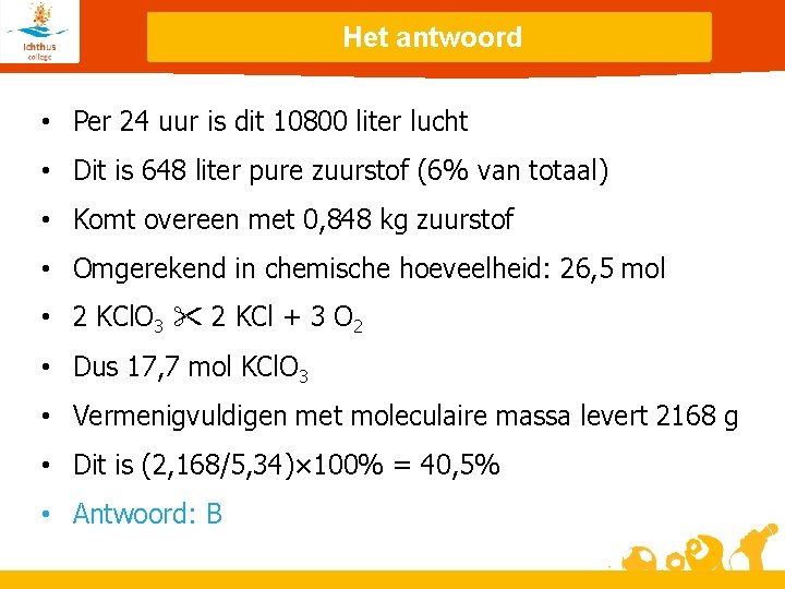 Het antwoord • Per 24 uur is dit 10800 liter lucht • Dit is