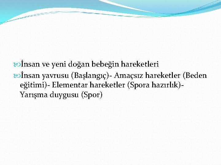  İnsan ve yeni doğan bebeğin hareketleri İnsan yavrusu (Başlangıç) Amaçsız hareketler (Beden eğitimi)