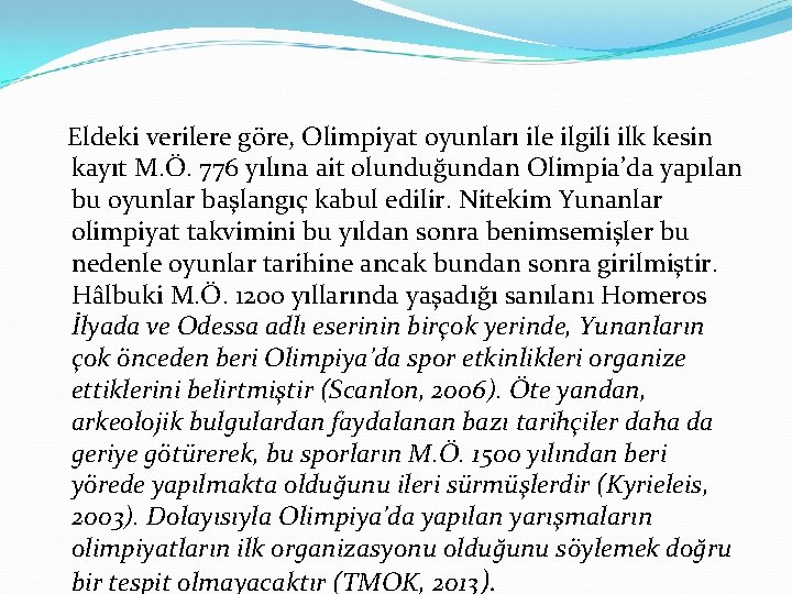 Eldeki verilere göre, Olimpiyat oyunları ile ilgili ilk kesin kayıt M. Ö. 776 yılına