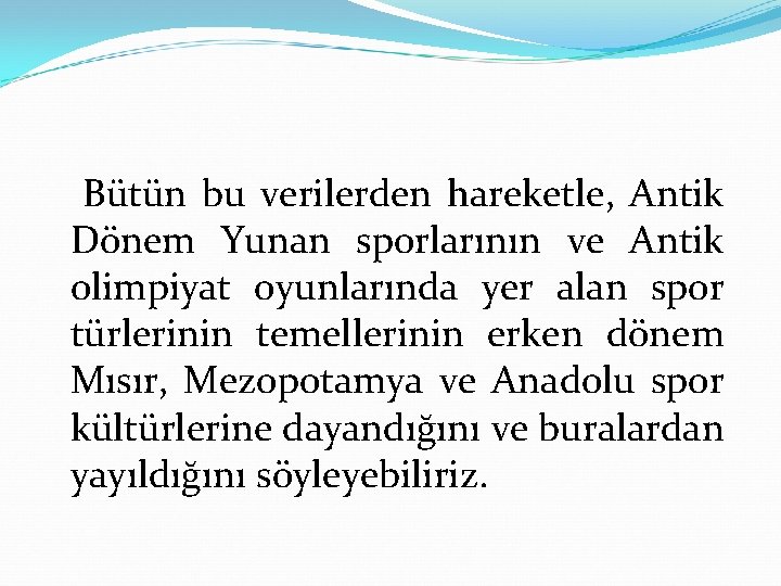 Bütün bu verilerden hareketle, Antik Dönem Yunan sporlarının ve Antik olimpiyat oyunlarında yer alan