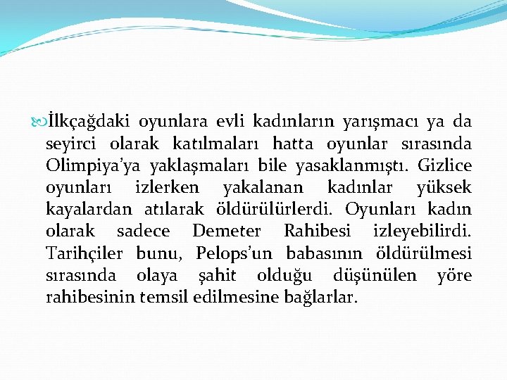  İlkçağdaki oyunlara evli kadınların yarışmacı ya da seyirci olarak katılmaları hatta oyunlar sırasında