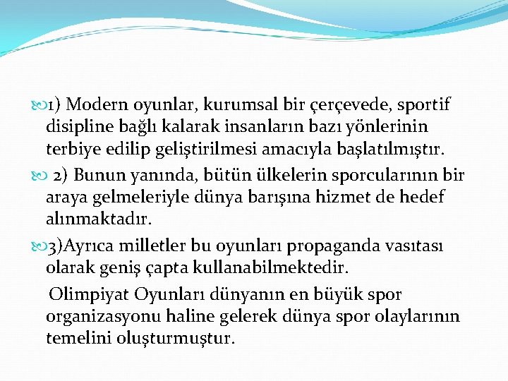  1) Modern oyunlar, kurumsal bir çerçevede, sportif disipline bağlı kalarak insanların bazı yönlerinin