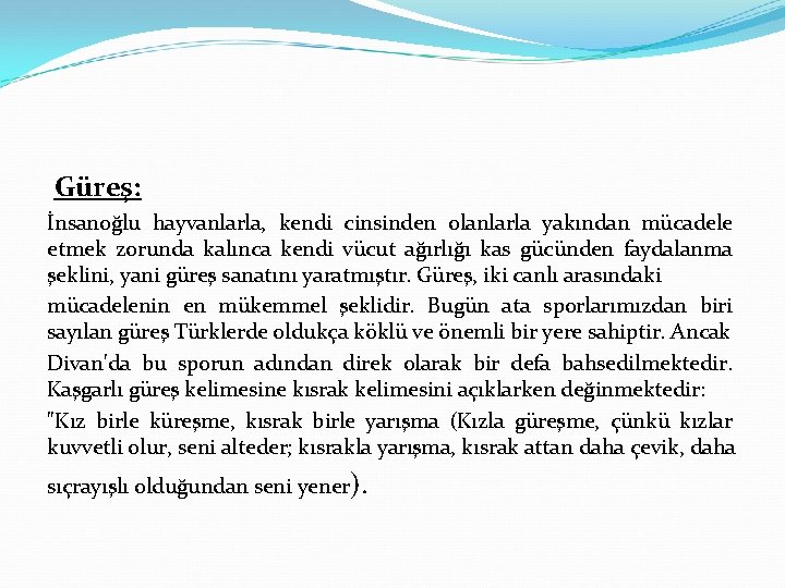 Güreş: İnsanoğlu hayvanlarla, kendi cinsinden olanlarla yakından mücadele etmek zorunda kalınca kendi vücut ağırlığı