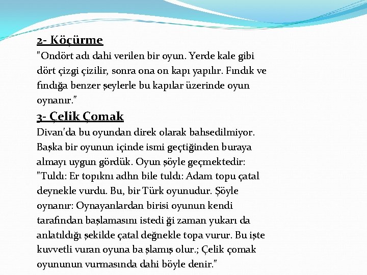 2 - Köçürme "Ondört adı dahi verilen bir oyun. Yerde kale gibi dört çizgi