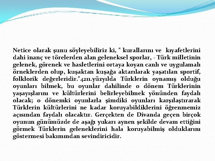 Netice olarak şunu söyleyebiliriz ki, " kurallarını ve kıyafetlerini dahi inanç ve törelerden alan