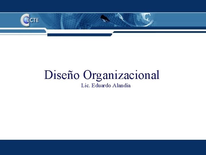 Diseño Organizacional Lic. Eduardo Alandia 