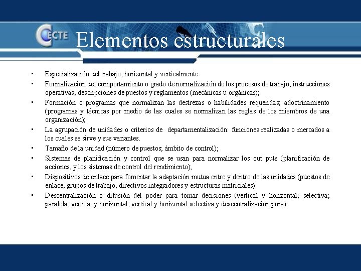 Elementos estructurales • • Especialización del trabajo, horizontal y verticalmente Formalización del comportamiento o