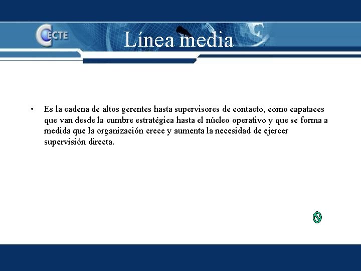 Línea media • Es la cadena de altos gerentes hasta supervisores de contacto, como