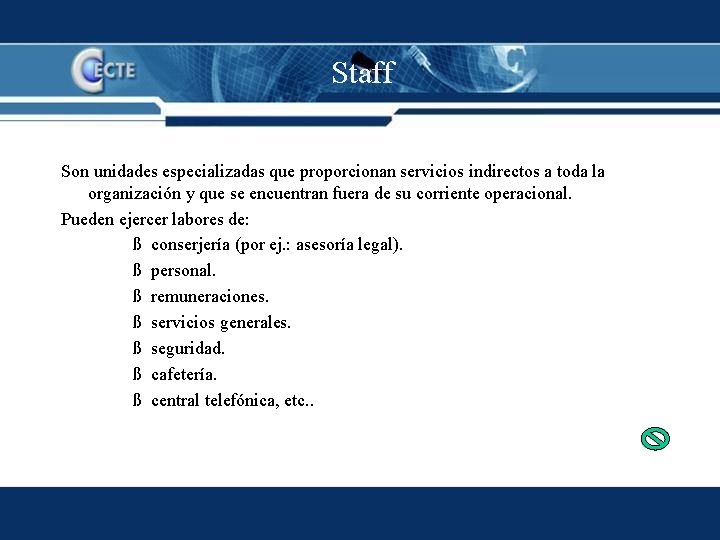 Staff Son unidades especializadas que proporcionan servicios indirectos a toda la organización y que