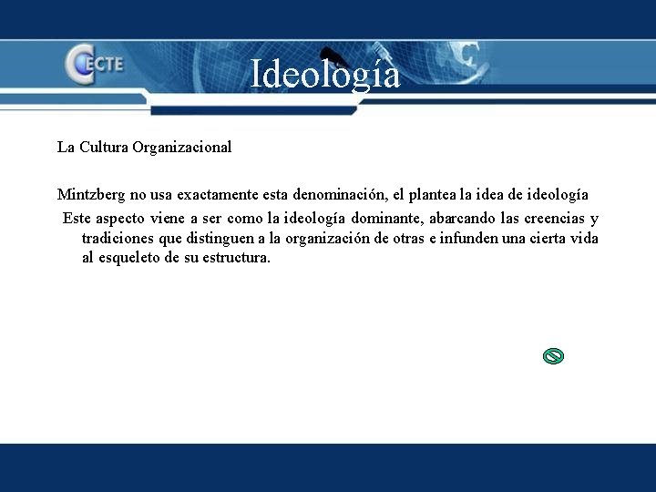 Ideología La Cultura Organizacional Mintzberg no usa exactamente esta denominación, el plantea la idea