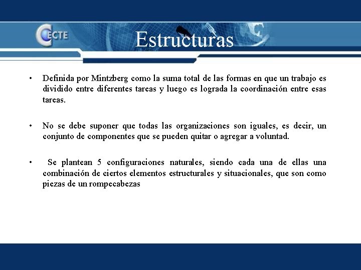 Estructuras • Definida por Mintzberg como la suma total de las formas en que