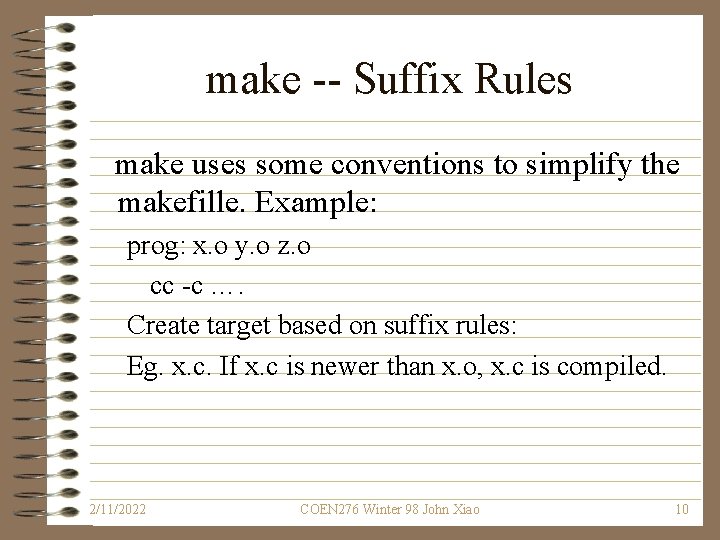 make -- Suffix Rules make uses some conventions to simplify the makefille. Example: prog: