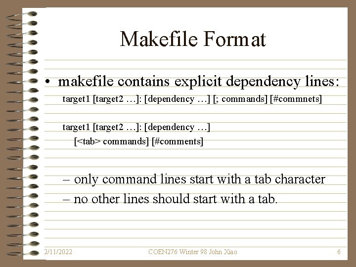 Makefile Format • makefile contains explicit dependency lines: target 1 [target 2 …]: [dependency