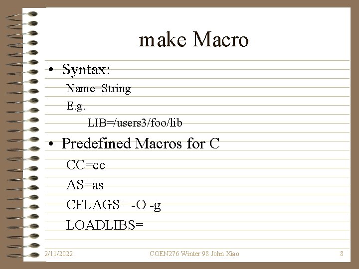 make Macro • Syntax: Name=String E. g. LIB=/users 3/foo/lib • Predefined Macros for C