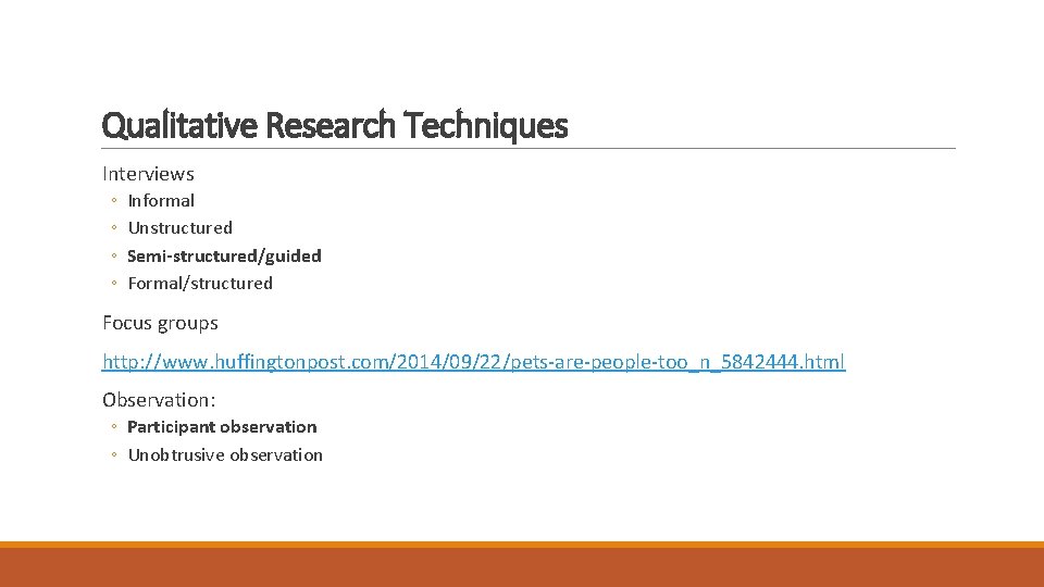 Qualitative Research Techniques Interviews ◦ ◦ Informal Unstructured Semi-structured/guided Formal/structured Focus groups http: //www.