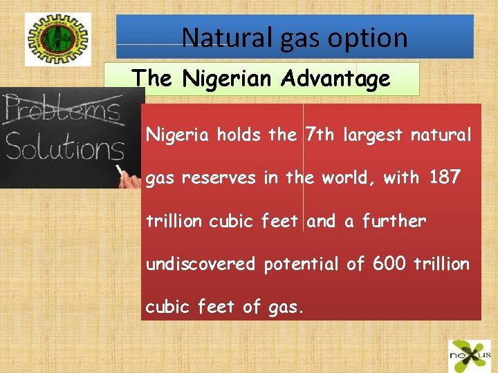 Natural gas option The Nigerian Advantage Nigeria holds the 7 th largest natural gas