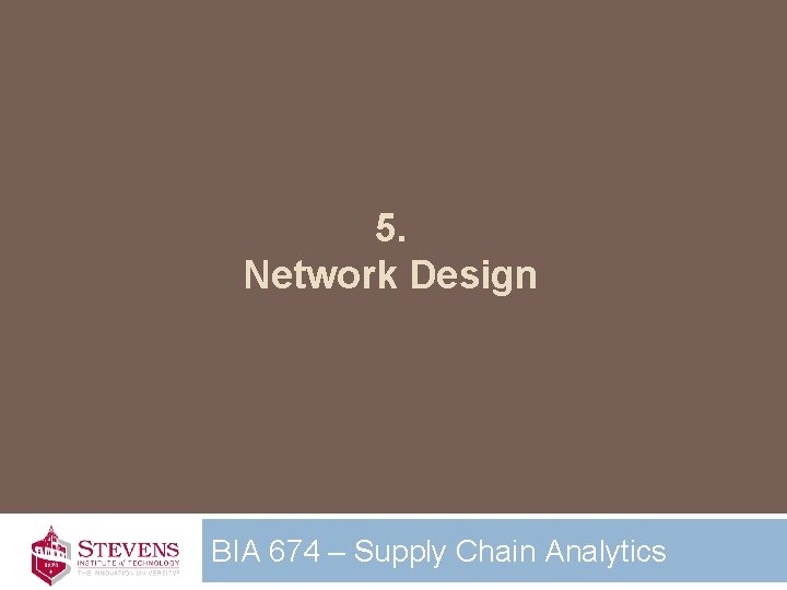 5. Network Design BIA 674 – Supply Chain Analytics 