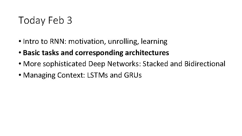 Today Feb 3 • Intro to RNN: motivation, unrolling, learning • Basic tasks and