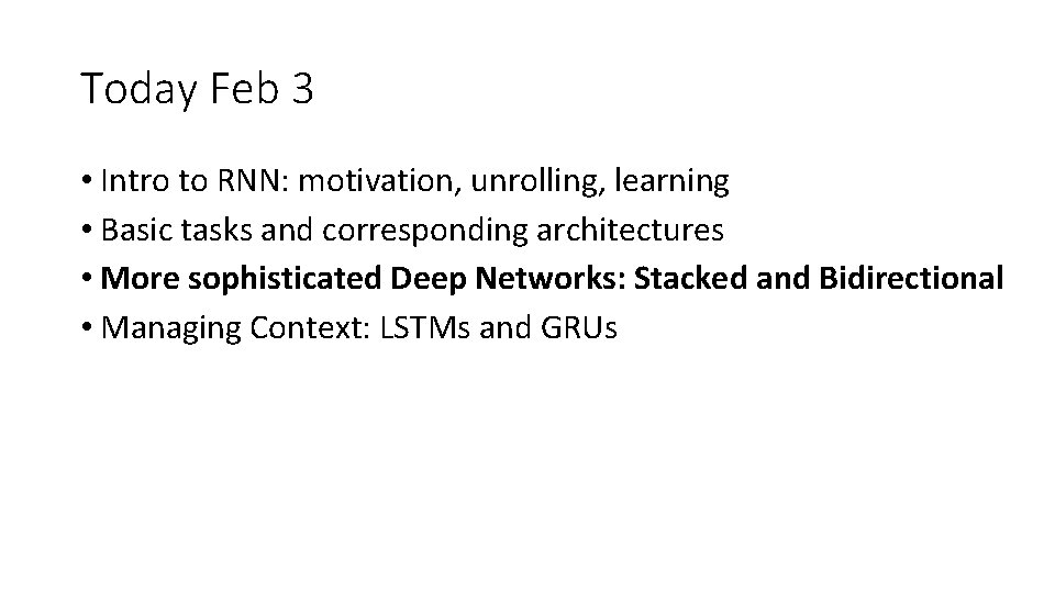 Today Feb 3 • Intro to RNN: motivation, unrolling, learning • Basic tasks and