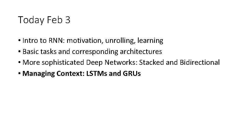Today Feb 3 • Intro to RNN: motivation, unrolling, learning • Basic tasks and