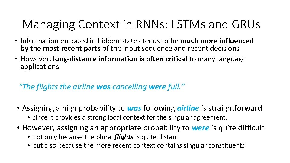 Managing Context in RNNs: LSTMs and GRUs • Information encoded in hidden states tends