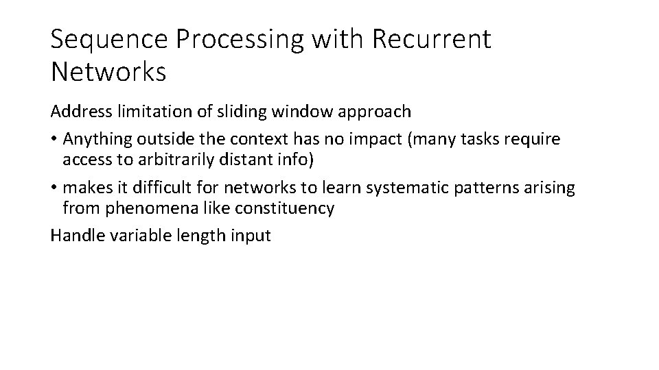 Sequence Processing with Recurrent Networks Address limitation of sliding window approach • Anything outside