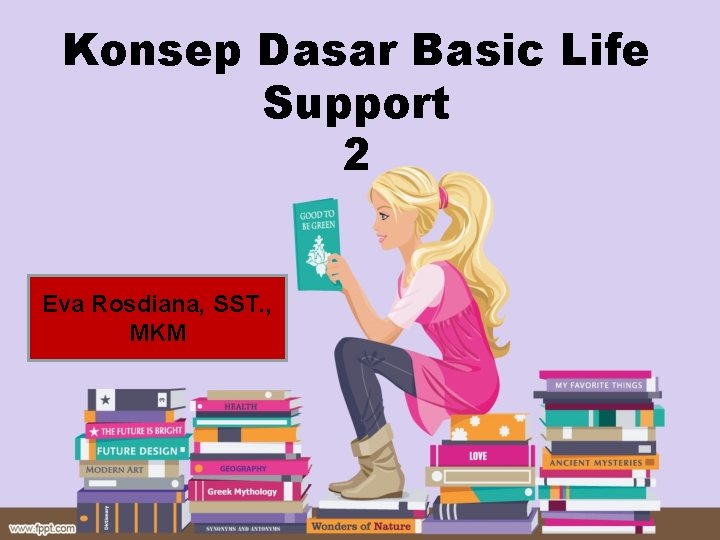 Konsep Dasar Basic Life Support 2 Eva Rosdiana, SST. , MKM 