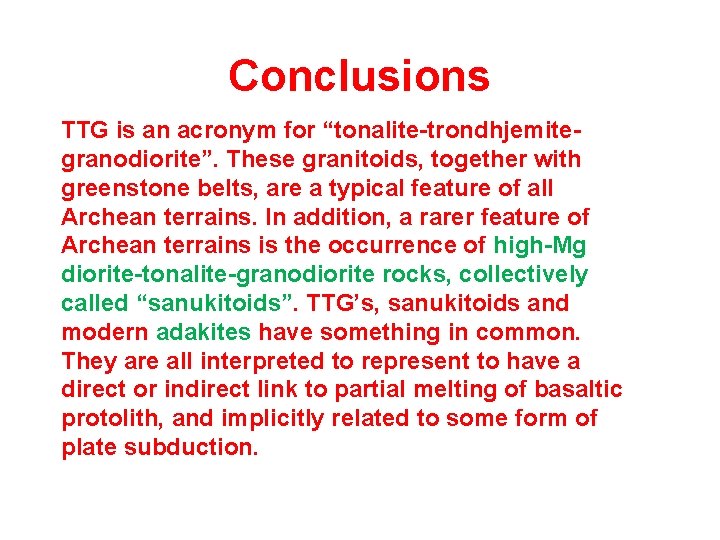 Conclusions TTG is an acronym for “tonalite-trondhjemitegranodiorite”. These granitoids, together with greenstone belts, are