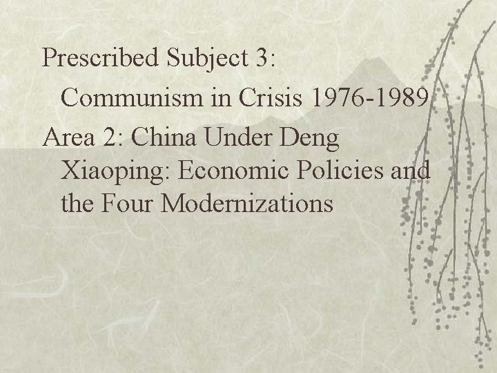 Prescribed Subject 3: Communism in Crisis 1976 -1989 Area 2: China Under Deng Xiaoping: