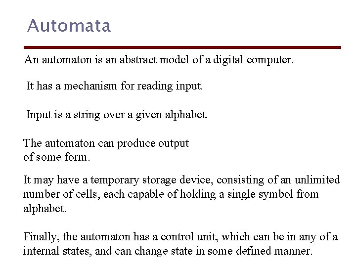 Automata An automaton is an abstract model of a digital computer. It has a